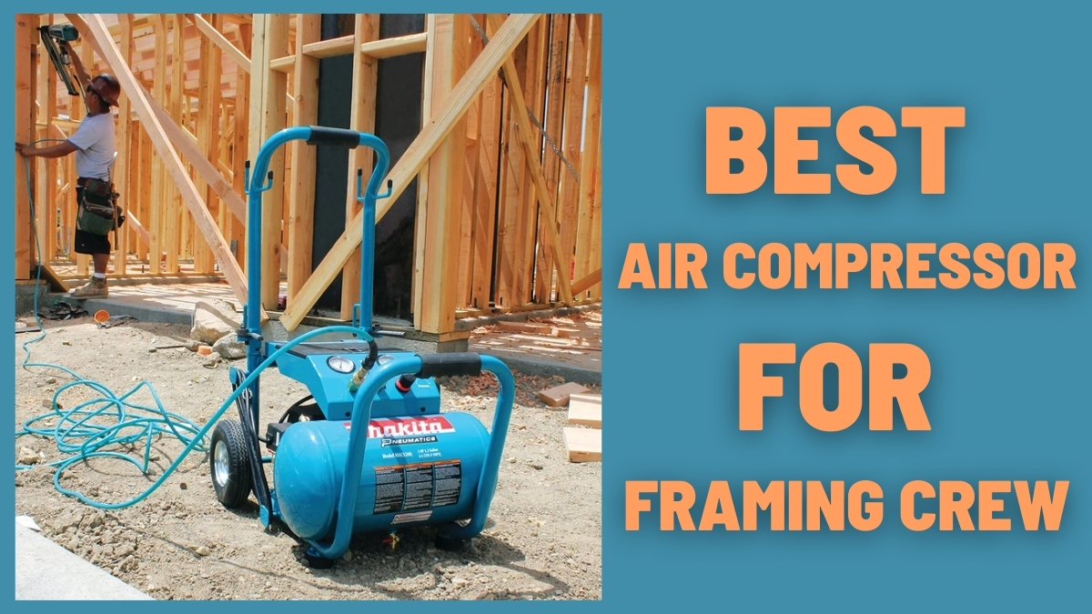 Best Air Compressor for Framing Crew updated