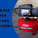 How to Use Porter Cable Air Compressor