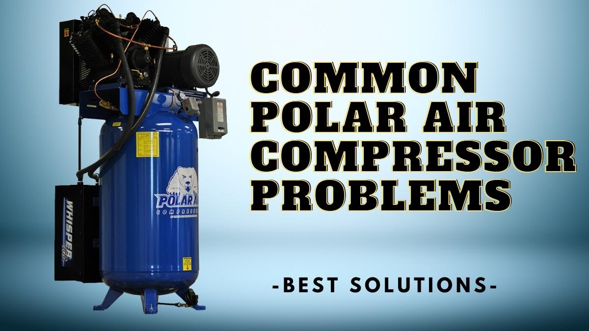 Polar Air Compressor Problems